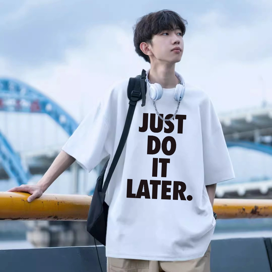 CTIDESTRAW JUST DO IT LATER. tT