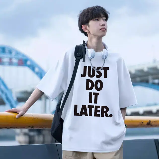 CTIDESTRAW JUST DO IT LATER. tT
